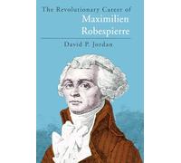The Revolutionary Career of Maximilien Robespierre