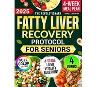 The Revolutionary Fatty Liver Recovery Protocol for Seniors: A Proven NAFLD Solution with Simple, Tasty Recipes to Restore Liver Health, Boost Vitality and Fight Fatigue Without Confusing Rules