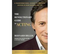 The Revolutionary Guide to Acting: A Transformational Journey to Achieving Success in Show Business and Life