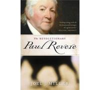 The Revolutionary Paul Revere by Joel J. Miller Joel Miller (Auteur)
