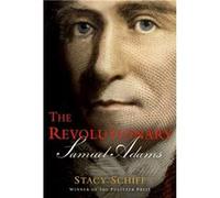 The Revolutionary Samuel Adams - Stacy Schiff - Little Brown amp Company - Livre en Anglais - Hardback Stacy SchiffStacy Schiff (Auteur)