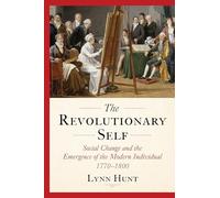 The Revolutionary Self: Social Change and the Emergence of the Modern Individual 1770-1800