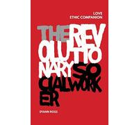 The Revolutionary Social Worker Love Ethic Companion