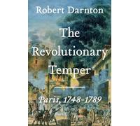 The Revolutionary Temper: Paris, 1748-1789