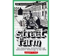 The Revolutionary Urbanism of Street Farm: Eco-Anarchism, Architecture and Alternative Technology in the 1970s