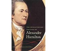 The Revolutionary Writings of Alexander Hamilton Alexander Hamilton (Auteur)