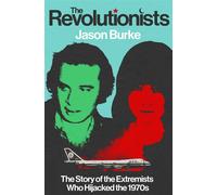 The Revolutionists The Story of the Extremists Who Hijacked the 1970s - Jason Burke - Vintage digital - ebook (ePub) - Livre