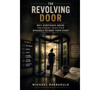 The Revolving Door: Why Substance Abuse Treatment Facilities Struggle to Keep Their Staff
