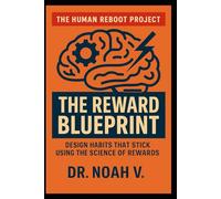 The Reward Blueprint: Design Habits That Stick Using the Science of Rewards