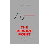 The Rewire Point: The Science of Rewiring Your Mind for Better Habits, Focus, Confidence and Purpose