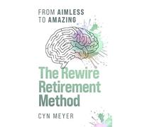 The Rewire Retirement Method: From Aimless to Amazing