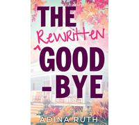 The Rewritten Goodbye: A Clean Romance About Second Chances and Building a New Future