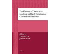 The Rhetoric Of Cicero In Its Medieval And Early Renaissance Commentary Tradition