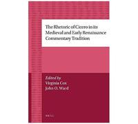 The Rhetoric Of Cicero In Its Medieval And Early Renaissance Commentary Tradition