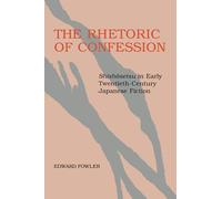 The Rhetoric of Confession: Shishosetsu in Early Twentieth-Century Japanese Fiction