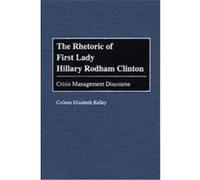 The Rhetoric of First Lady Hillary Rodham Clinton, Praeger Studies in Political Communication Colleen Elizabeth Kelley (Auteur)