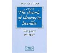 The Rhetoric of Identity in Isocrates, Cambridge Classical Studies Yun Lee Too (Auteur)