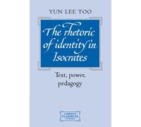 The Rhetoric of Identity in Isocrates: Text, Power, Pedagogy