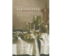 The Rhetoric Of Perspective : Realism And Illusionism In Seventeenth-Century Dutch Still-Life Painting