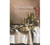 The Rhetoric of Perspective: Realism And Illusionism in Seventeenth-century Dutch Still-life Painting