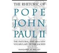 The Rhetoric of Pope John Paul II Margaret B. Melady (Auteur)