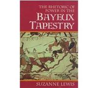 The Rhetoric of Power in the Bayeux Tapestry, Cambridge Studies in New Art History and Criticism Suzanne Lewis (Auteur)
