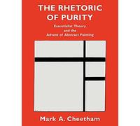 The Rhetoric of Purity: Essentialist Theory and the Advent of Abstract Painting