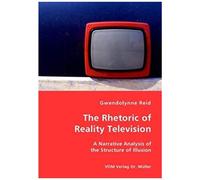The Rhetoric Of Reality Television: A Narrative Analysis Of The Structure Of Illusion