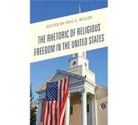 The Rhetoric of Religious Freedom in the United States The Rhetoric of Religious Freedom in the United States (Auteur)