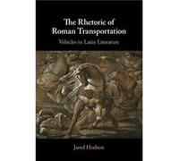 The Rhetoric of Roman Transportation by Hudson & Jared Harvard University & Massachusetts Hudson Jared Harvard University Massachusetts (Auteur)