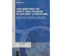 The Rhetoric Of Unity And Division In Ancient Literature (Trends In Classics - Supplementary Volumes, 108)
