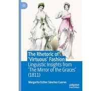 The Rhetoric of ‘Virtuous’ Fashion: Linguistic Insights from ‘The Mirror of the Graces’ (1811)