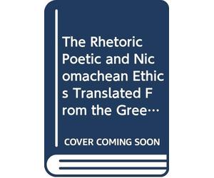 The Rhetoric Poetic and Nicomachean Ethics Translated From the Greek: V. 2