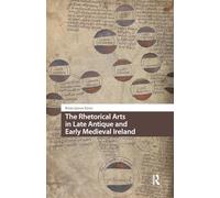 The Rhetorical Arts in Late Antique and Early Medieval Ireland