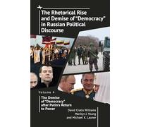 The Rhetorical Rise and Demise of Democracy in Russian Political Discourse: The Demise of Democracy After Putin’s Return to Power (4)