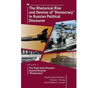The Rhetorical Rise And Demise Of "Democracy" In Russian Political Discourse, Volume 1