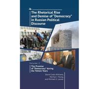 The Rhetorical Rise And Demise Of "Democracy" In Russian Political Discourse, Volume 2