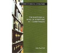 The Rhetorical Role of Scripture in 1 Corinthians, Society of Biblical Literature Monograph Series John Paul Heil (Auteur)