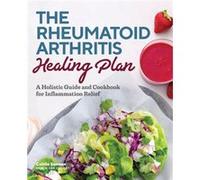 The Rheumatoid Arthritis Healing Plan A Holistic Guide and Cookbook for Inflammation Relief by Caitlin Samson Caitlin Samson (Auteur)