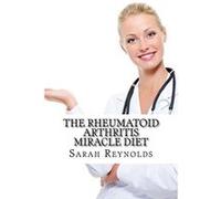 The Rheumatoid Arthritis Miracle Diet Reynolds Ma, Sarah (Auteur)