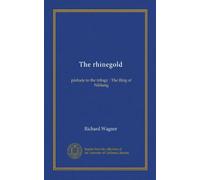The rhinegold: prelude to the trilogy : The Ring of Niblung