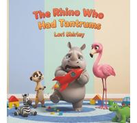 The Rhino Who Had Tantrums: A Story About Managing Big Emotions, Learning Patience, and Taking Turns for Toddlers and Young Children