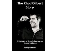 The Rhod Gilbert Story: A Biography Of Comedy,Courage And Conquering Cancer