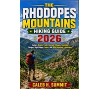 THE RHODOPES MOUNTAINS HIKING GUIDE 2026: Explore Scenic Trails, Ancient Villages, Dramatic Gorges, High Ridges, Lakes, and Wild Mountain Landscapes.