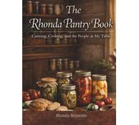 The Rhonda Pantry Book: Canning, Cooking, and the People at My Table