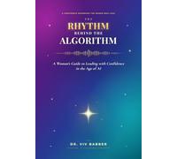 The Rhythm Behind the Algorithm: A Woman's Guide to Leading with Confidence in the Age of AI