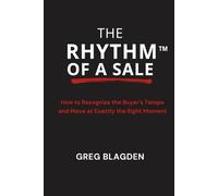 The Rhythm of a Sale: How to Recognize the Buyer's Tempo and Move at Exactly the Right Moment
