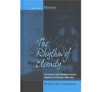 The Rhythm Of Eternity: The German Youth Movement And The Experience Of The Past, 1900-1933 (Making Sense Of History) (Hardcover) Robbert - Jan Adriaansen, (Auteur)