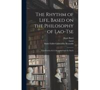 The Rhythm Of Life, Based On The Philosophy Of Lao-Tse; Translated By M. E. Reynolds From The Dutch