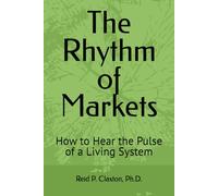 The Rhythm of Markets: How to Hear the Pulse of a Living System